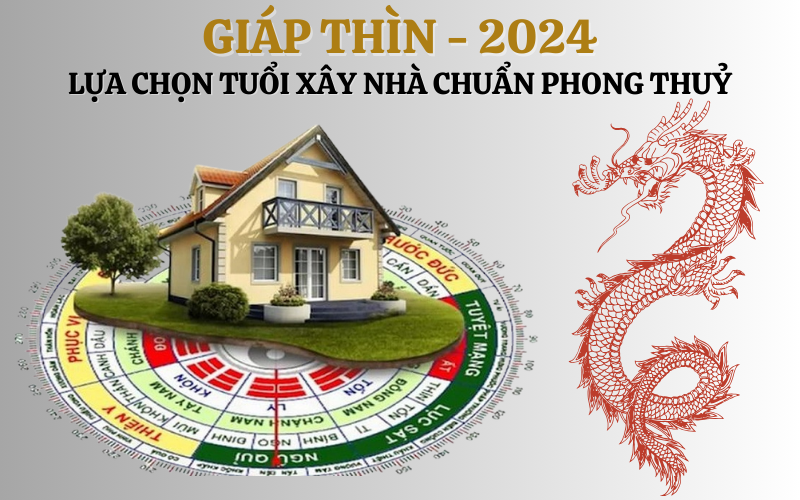 Lựa chọn tuổi xây nhà năm 2024 chuẩn phong thuỷ